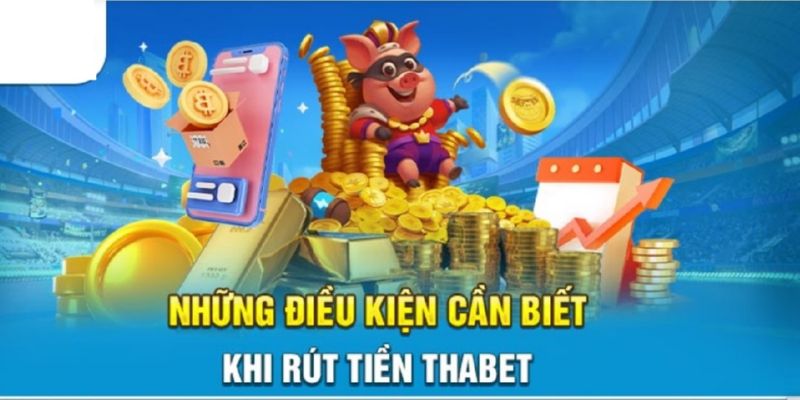 Cần đáp ứng đủ điều kiện để thao tác rút tiền THABET suôn sẻ 