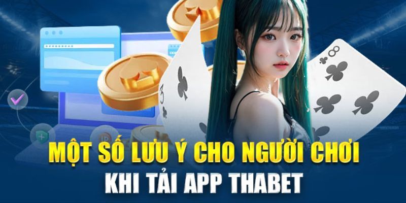 Lưu ý cần nhớ khi tiến hành tải app THABET thành công