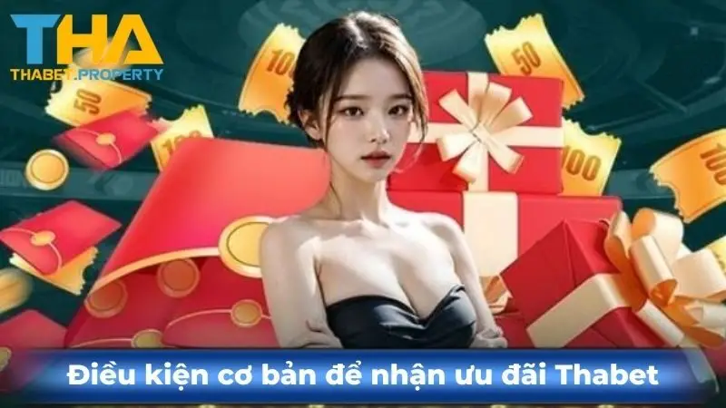 Điều kiện cơ bản để nhận ưu đãi Thabet