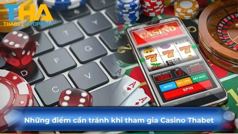 Những điểm cần tránh khi tham gia Casino Thabet
